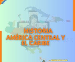 HISTORIA DE AMÉRICA CENTRAL Y EL CARIBE