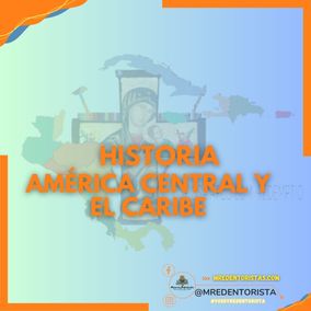 HISTORIA DE AMÉRICA CENTRAL Y EL CARIBE